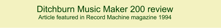 Ditchburn Music Maker 200 review  Article featured in Record Machine magazine 1994   